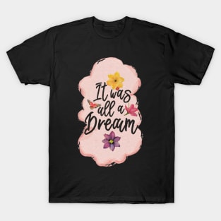 it was all a dream T-Shirt